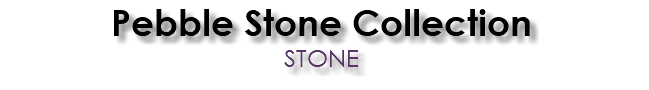 Pebble Stone Collection STONE